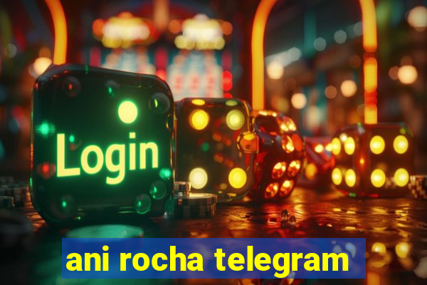 ani rocha telegram